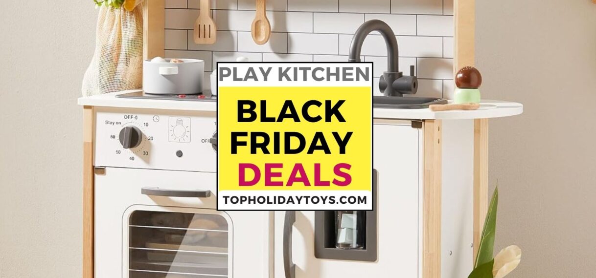 Best Black Friday deals on play kitchens of 2025 best play kitchen black friday deals 2025, cyber monday deals play kitchens